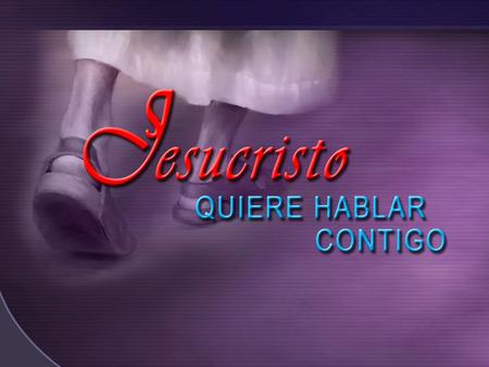 JESUCRISTO QUIERE HABLAR CONTIGO