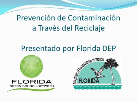 Prevención de Contaminación a Través del Reciclaje Presentado por Florida DEP.