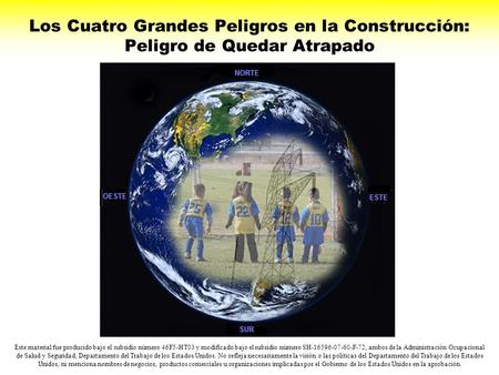 Los Cuatro Grandes Peligros en la Construcción: Peligro de Quedar Atrapado Este material fue producido bajo el subsidio número 46F5-HT03 y modificado bajo.