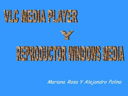Mariana Rosa Y Alejandro Polina. VLC MEDIA PLAYER : -SISTEMA OPERATIVO LINUX - SISTEMA OPERATIVO WINDOWS.
