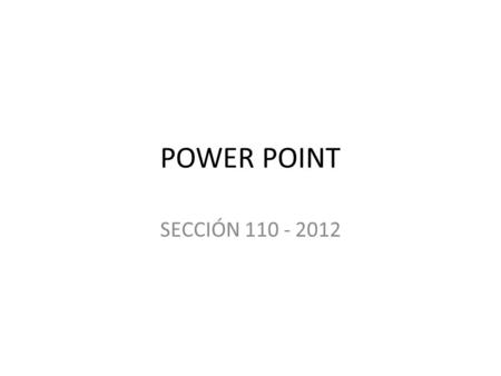 POWER POINT SECCIÓN 110 - 2012.