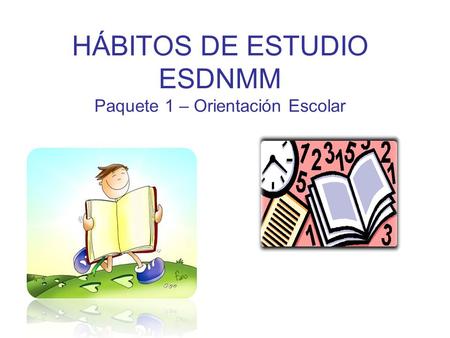HÁBITOS DE ESTUDIO ESDNMM Paquete 1 – Orientación Escolar