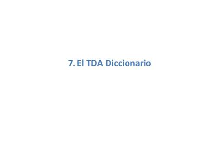 7.  El TDA Diccionario.