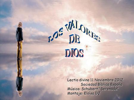 Lectio divina 11 Noviembre 2012 Sociedad Bíblica España Música: Schubert “Serenade” Montaje: Eloísa DJ.