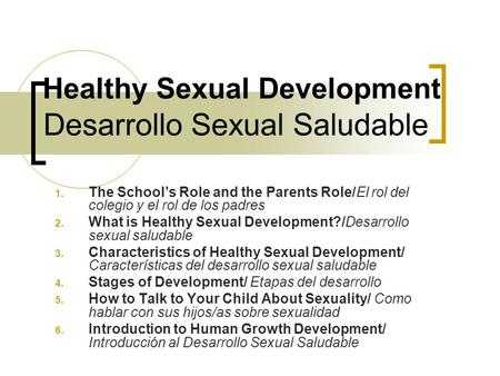 Healthy Sexual Development 1. The School’s Role and the Parents Role/El rol del colegio y el rol de los padres 2. What is Healthy Sexual Development?/Desarrollo.