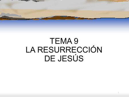 TEMA 9 LA RESURRECCIÓN DE JESÚS 1. Bajo la expresión “experiencia pascual” podríamos distinguir: lo que le pasó a Jesús lo que “percibieron/experimentaron”