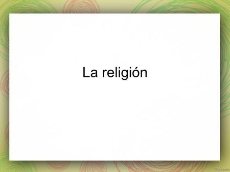 La religión.