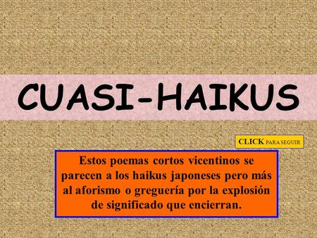 Fiesta del Vicente-loco CUASI-HAIKUS Estos poemas cortos vicentinos se parecen a los haikus japoneses pero más al aforismo o greguería por la explosión.