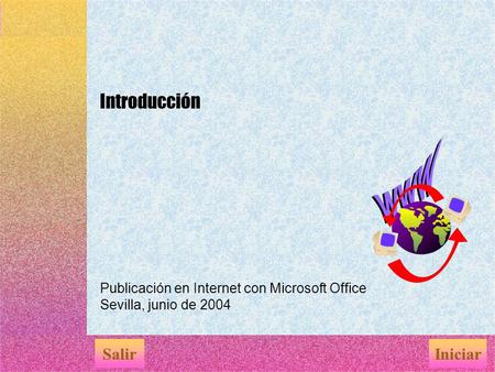 Introducción Publicación en Internet con Microsoft Office Sevilla, junio de 2004 SalirIniciar.