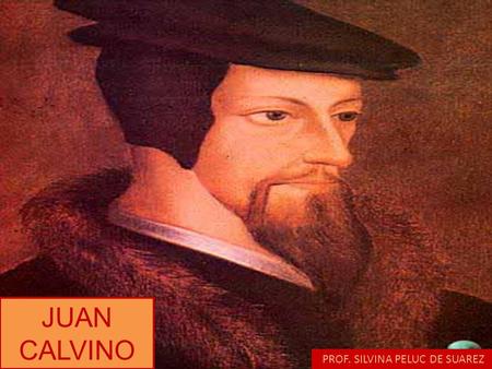 JUAN CALVINO PPROF. SILVINA PELUC DE SUAREZ.