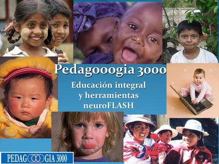 22/10/08 Pedagooogia 3000 Pedagooogia 3000 Educación integral y herramientas neuroFLASH.