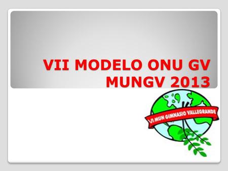 VII MODELO ONU GV MUNGV 2013 ..