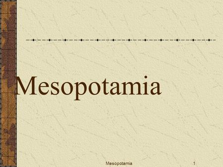 Mesopotamia Mesopotamia.