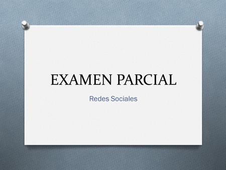 EXAMEN PARCIAL Redes Sociales. PARTE 1 Redes Sociales.