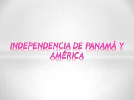 Independencia de Panamá y américa