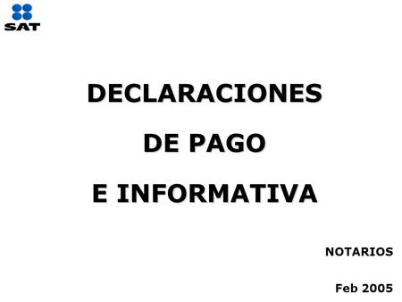DECLARACIONES DE PAGO E INFORMATIVA NOTARIOS Feb 2005.