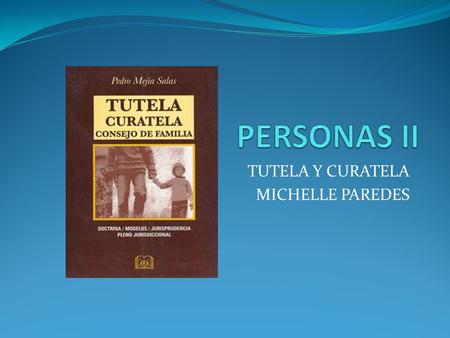 TUTELA Y CURATELA MICHELLE PAREDES