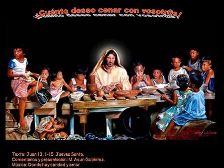 Texto: Juan 13, 1-15.Jueves Santo. Comentarios y presentación: M. Asun Gutiérrez. Música: Donde hay caridad y amor.