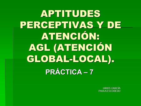APTITUDES PERCEPTIVAS Y DE ATENCIÓN: AGL (ATENCIÓN GLOBAL-LOCAL).