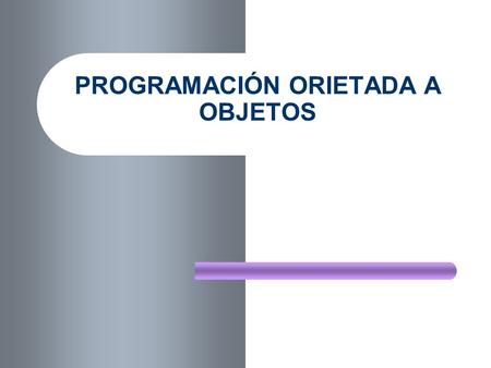 PROGRAMACIÓN ORIETADA A OBJETOS