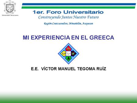 1er. Foro Universitario MI EXPERIENCIA EN EL GREECA