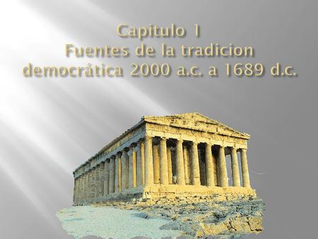 Capitulo 1 Fuentes de la tradicion democrática 2000 a.c. a 1689 d.c.