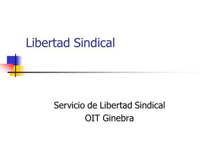 Libertad Sindical Servicio de Libertad Sindical OIT Ginebra.
