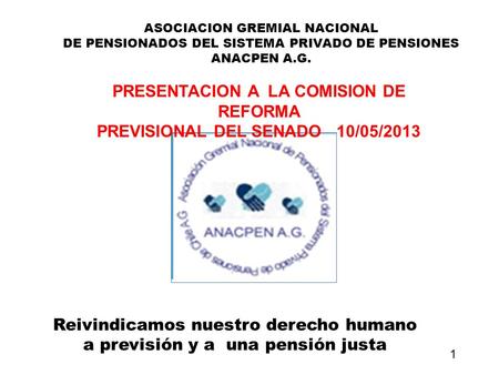 Reivindicamos nuestro derecho humano a previsión y a una pensión justa ASOCIACION GREMIAL NACIONAL DE PENSIONADOS DEL SISTEMA PRIVADO DE PENSIONES ANACPEN.
