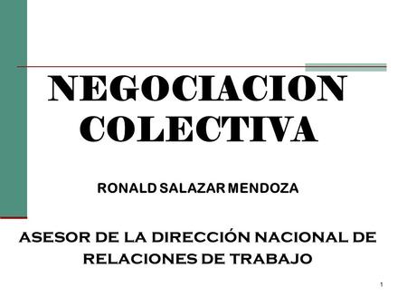 NEGOCIACION COLECTIVA RONALD SALAZAR MENDOZA asesor de la dirección nacional de relaciones de trabajo.