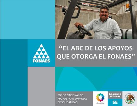 “EL ABC DE LOS APOYOS QUE OTORGA EL FONAES”