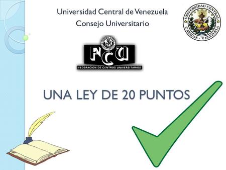 UNA LEY DE 20 PUNTOS Universidad Central de Venezuela Consejo Universitario.