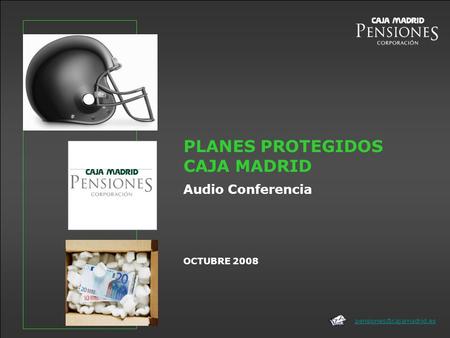 OCTUBRE 2008 PLANES PROTEGIDOS CAJA MADRID Audio Conferencia.