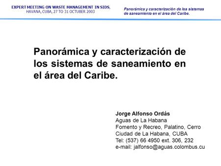 EXPERT MEETING ON WASTE MANAGEMENT IN SIDS, HAVANA, CUBA, 27 TO 31 OCTUBER 2003 Panorámica y caracterización de los sistemas de saneamiento en el área.
