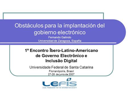Obstáculos para la implantación del gobierno electrónico Fernando Galindo Universidad de Zaragoza, España 1º Encontro Îbero-Latino-Americano de Governo.