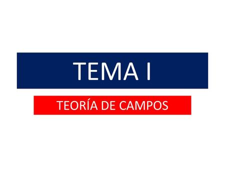TEMA I TEORÍA DE CAMPOS.