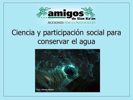 Ciencia y participación social para conservar el agua Foto: Alfredo Medina.