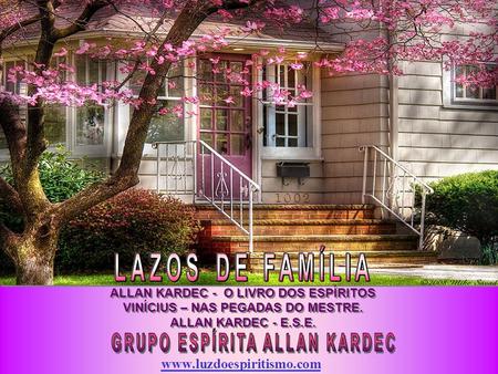 ALLAN KARDEC - O LIVRO DOS ESPÍRITOS VINÍCIUS – NAS PEGADAS DO MESTRE. ALLAN KARDEC - E.S.E. ALLAN KARDEC - O LIVRO DOS ESPÍRITOS VINÍCIUS – NAS PEGADAS.