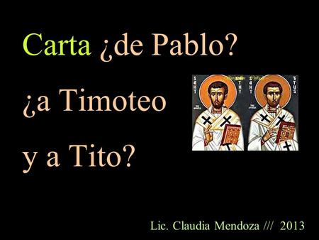 Carta ¿de Pablo? ¿a Timoteo y a Tito? Lic. Claudia Mendoza /// 2013