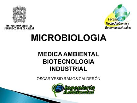 MICROBIOLOGIA MEDICA AMBIENTAL BIOTECNOLOGIA INDUSTRIAL OSCAR YESID RAMOS CALDERÓN.