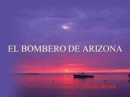 EL BOMBERO DE ARIZONA Charly Brown.