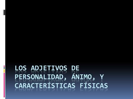 De personalidad amable amistoso/a pesimistaoptimista.