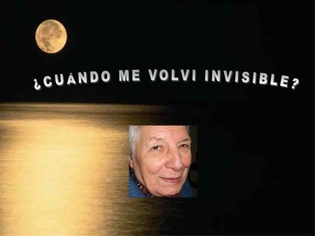 ¿CUÁNDO ME VOLVI INVISIBLE?