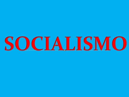 SOCIALISMO.