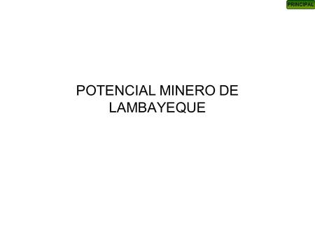 PRINCIPAL POTENCIAL MINERO DE LAMBAYEQUE. PRINCIPAL BVN CMBSAA COMPAÑIAS MINERAS SIPAN 4200 Ha. LEQUE 7200 Ha.