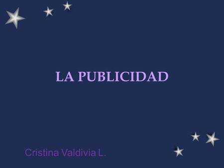 LA PUBLICIDAD Cristina Valdivia L..