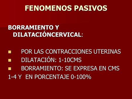 FENOMENOS PASIVOS BORRAMIENTO Y DILATACIÓNCERVICAL: POR LAS CONTRACCIONES UTERINAS POR LAS CONTRACCIONES UTERINAS DILATACIÓN: 1-10CMS DILATACIÓN: 1-10CMS.
