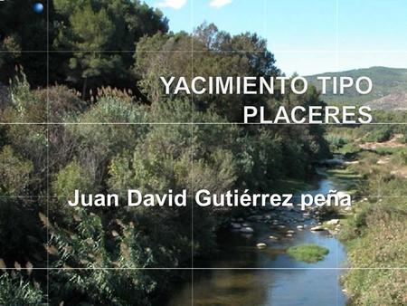 YACIMIENTO TIPO PLACERES