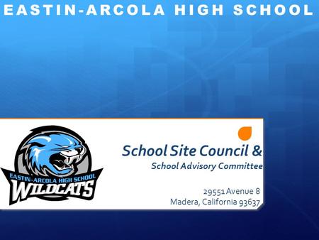 School Site Council & School Advisory Committee 29551 Avenue 8 Madera, California 93637 EASTIN-ARCOLA HIGH SCHOOL.