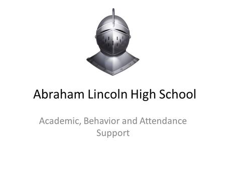Abraham Lincoln High School Academic, Behavior and Attendance Support.
