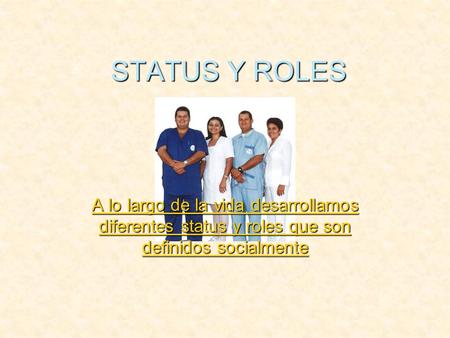 STATUS Y ROLES A lo largo de la vida desarrollamos diferentes status y roles que son definidos socialmente.